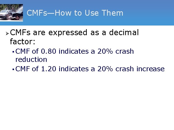 CMFs—How to Use Them Ø CMFs are expressed as a decimal factor: § CMF