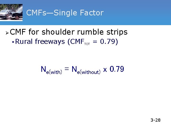 CMFs—Single Factor Ø CMF for shoulder rumble strips § Rural freeways (CMFTOT = 0.