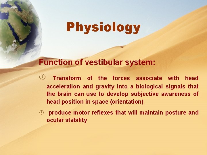 Physiology Function of vestibular system: » Transform of the forces associate with head acceleration