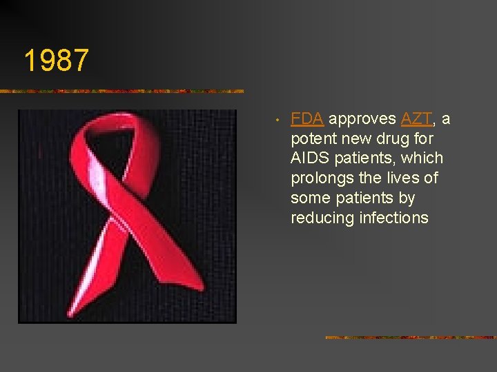 1987 • FDA approves AZT, a potent new drug for AIDS patients, which prolongs