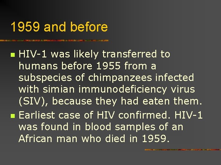 1959 and before n n HIV-1 was likely transferred to humans before 1955 from