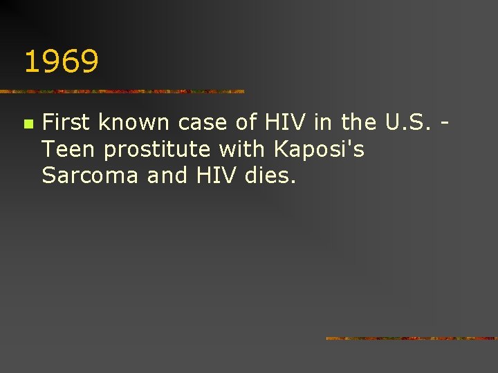 1969 n First known case of HIV in the U. S. Teen prostitute with