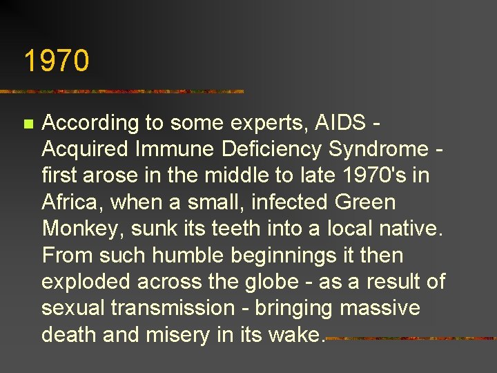 1970 n According to some experts, AIDS Acquired Immune Deficiency Syndrome first arose in