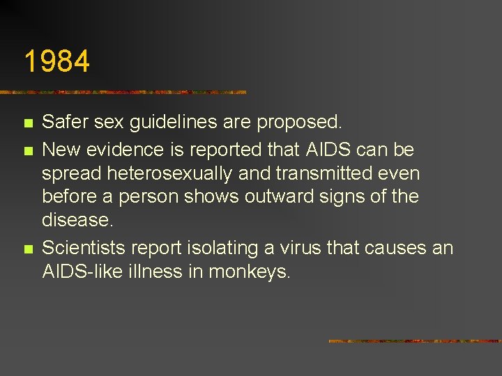 1984 n n n Safer sex guidelines are proposed. New evidence is reported that