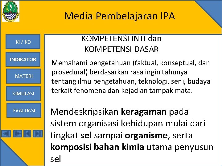 Media Pembelajaran IPA KI / KD INDIKATOR MATERI SIMULASI EVALUASI KOMPETENSI INTI dan KOMPETENSI