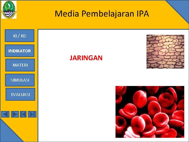 Media Pembelajaran IPA KI / KD INDIKATOR MATERI SIMULASI EVALUASI JARINGAN 