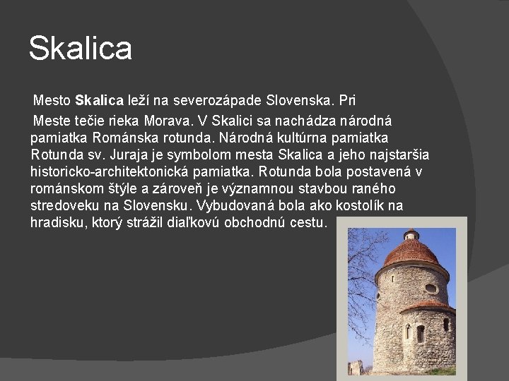 Skalica Mesto Skalica leží na severozápade Slovenska. Pri Meste tečie rieka Morava. V Skalici