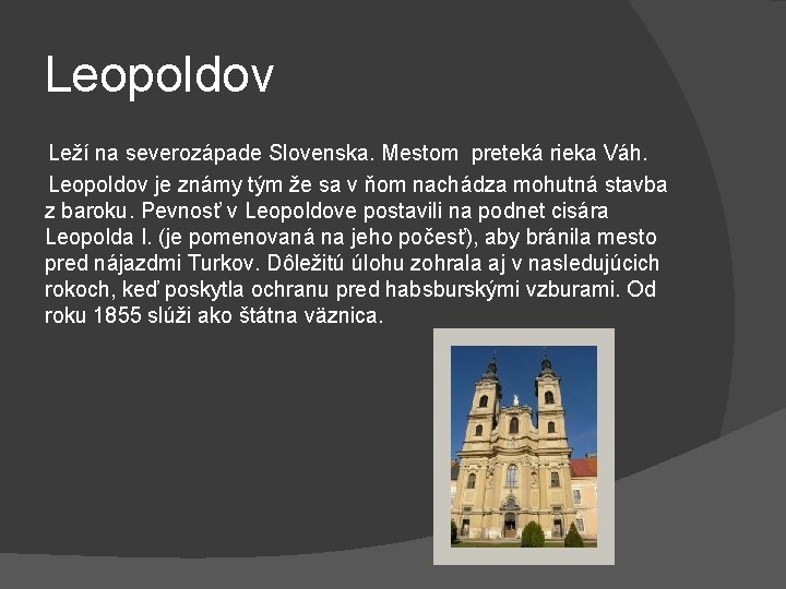 Leopoldov Leží na severozápade Slovenska. Mestom preteká rieka Váh. Leopoldov je známy tým že