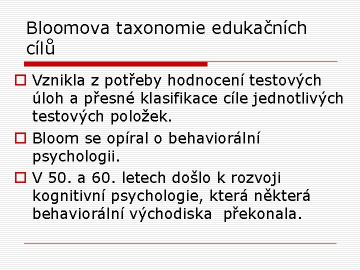 Bloomova taxonomie edukačních cílů o Vznikla z potřeby hodnocení testových úloh a přesné klasifikace