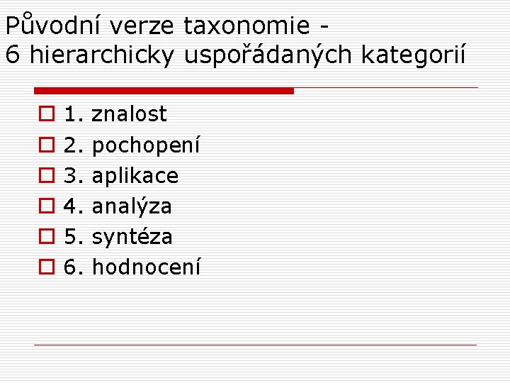 Původní verze taxonomie 6 hierarchicky uspořádaných kategorií o o o 1. 2. 3. 4.