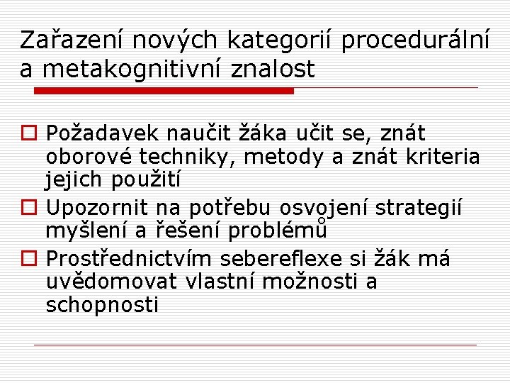 Zařazení nových kategorií procedurální a metakognitivní znalost o Požadavek naučit žáka učit se, znát