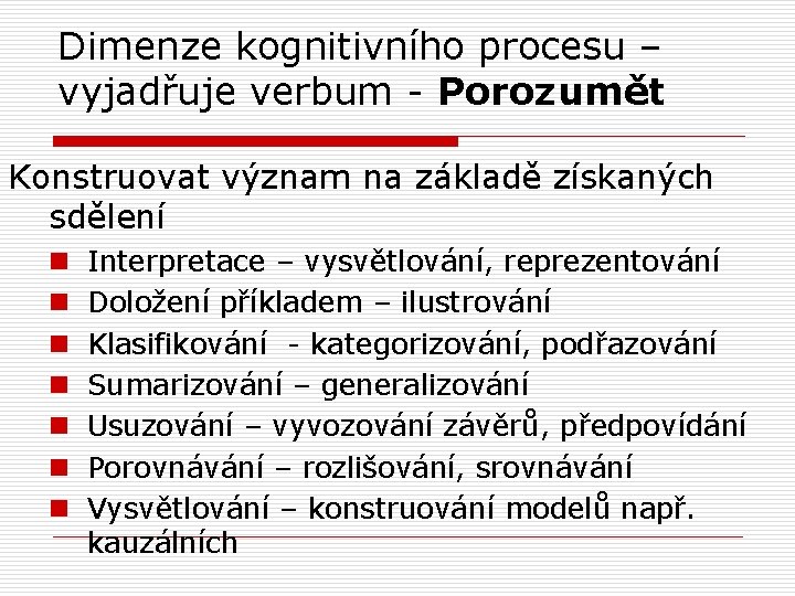 Dimenze kognitivního procesu – vyjadřuje verbum - Porozumět Konstruovat význam na základě získaných sdělení