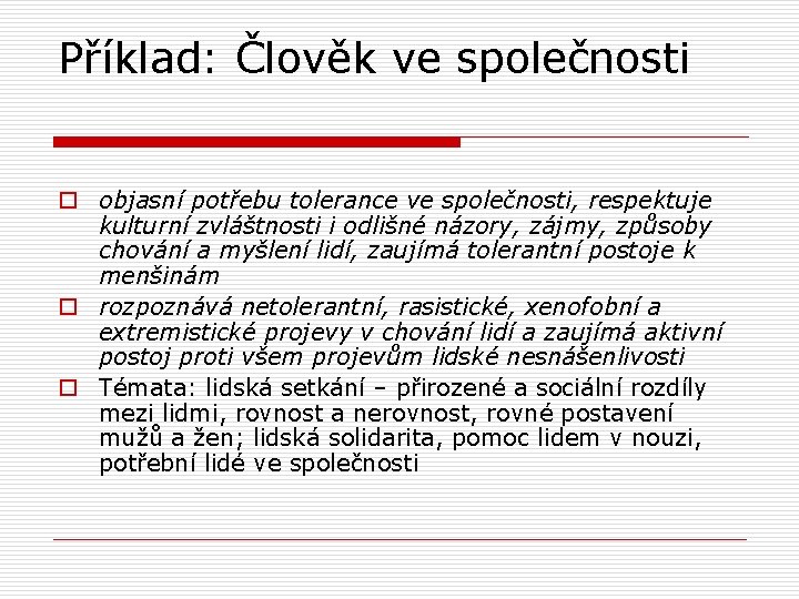 Příklad: Člověk ve společnosti o objasní potřebu tolerance ve společnosti, respektuje kulturní zvláštnosti i