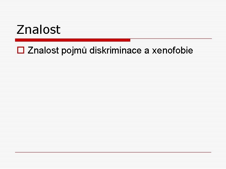 Znalost o Znalost pojmů diskriminace a xenofobie 