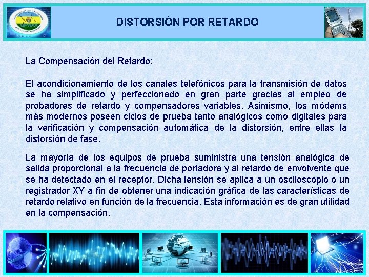 DISTORSIÓN POR RETARDO La Compensación del Retardo: El acondicionamiento de los canales telefónicos para