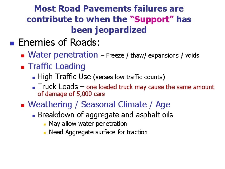 Most Road Pavements failures are contribute to when the “Support” has been jeopardized n