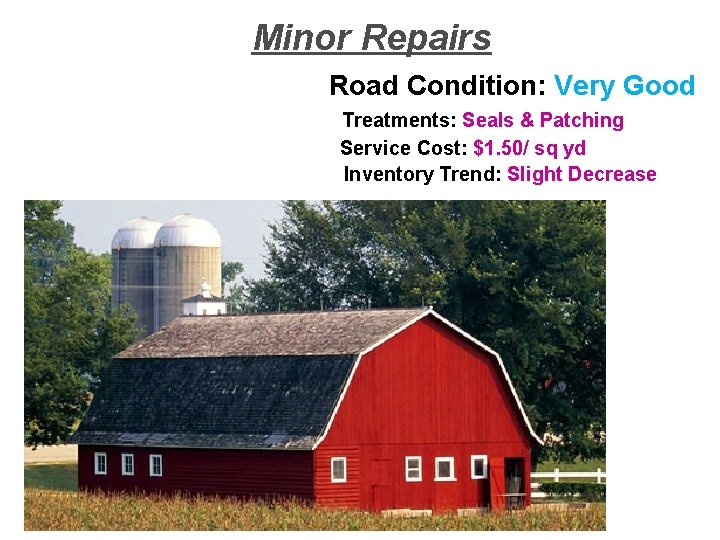 Minor Repairs Road Condition: Very Good Treatments: Seals & Patching Service Cost: $1. 50/