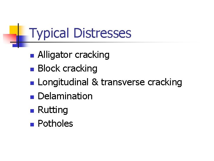 Typical Distresses n n n Alligator cracking Block cracking Longitudinal & transverse cracking Delamination