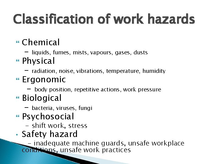 Classification of work hazards Chemical - liquids, fumes, mists, vapours, gases, dusts Physical -