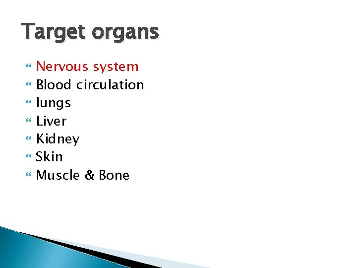 Target organs Nervous system Blood circulation lungs Liver Kidney Skin Muscle & Bone 