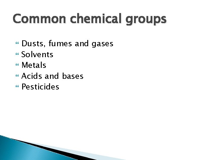 Common chemical groups Dusts, fumes and gases Solvents Metals Acids and bases Pesticides 