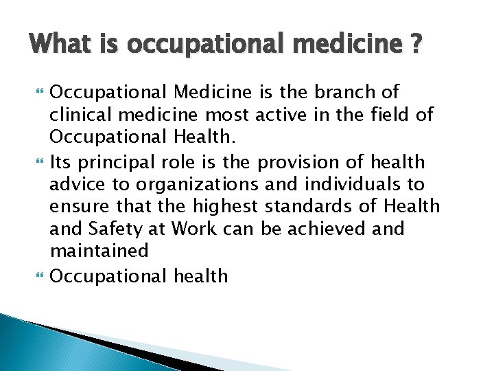 What is occupational medicine ? Occupational Medicine is the branch of clinical medicine most