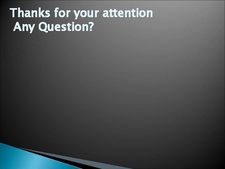 Thanks for your attention Any Question? 