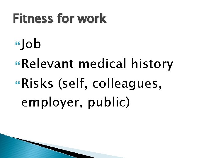 Fitness for work Job Relevant Risks medical history (self, colleagues, employer, public) 
