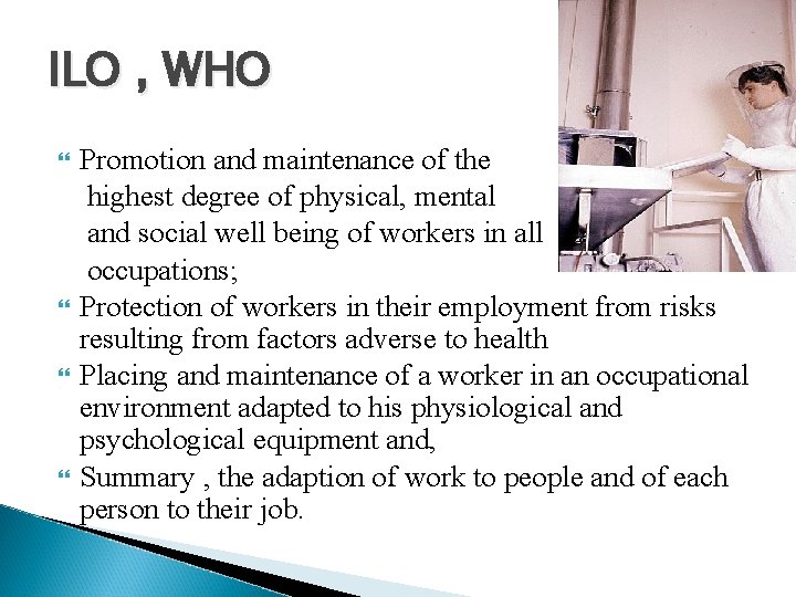 ILO , WHO Promotion and maintenance of the highest degree of physical, mental and