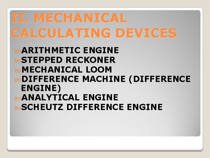 II. MECHANICAL CALCULATING DEVICES ARITHMETIC ENGINE STEPPED RECKONER MECHANICAL LOOM DIFFERENCE MACHINE (DIFFERENCE ENGINE)