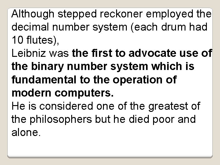 Although stepped reckoner employed the decimal number system (each drum had 10 flutes), Leibniz