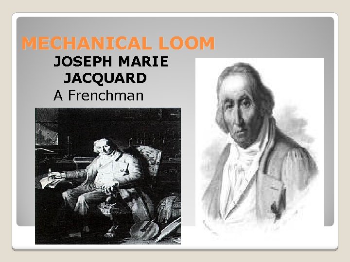 MECHANICAL LOOM JOSEPH MARIE JACQUARD A Frenchman 