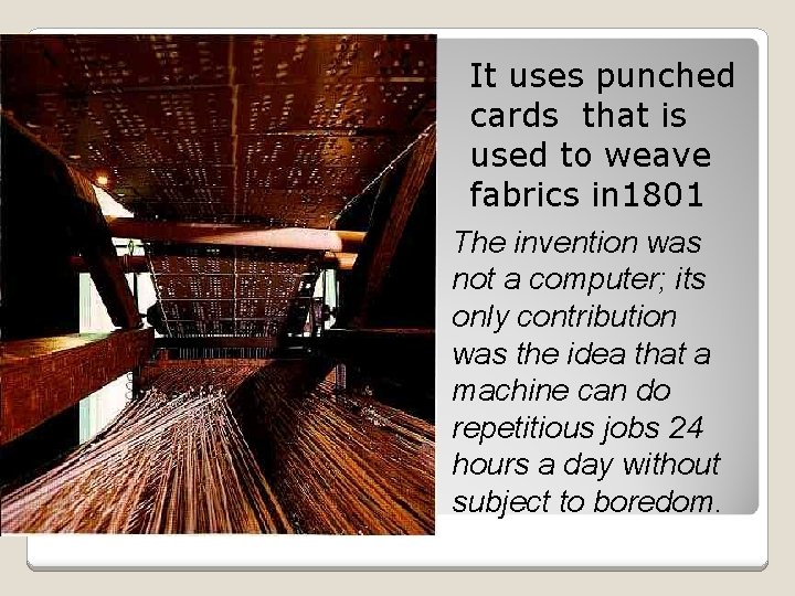 It uses punched cards that is used to weave fabrics in 1801 The invention