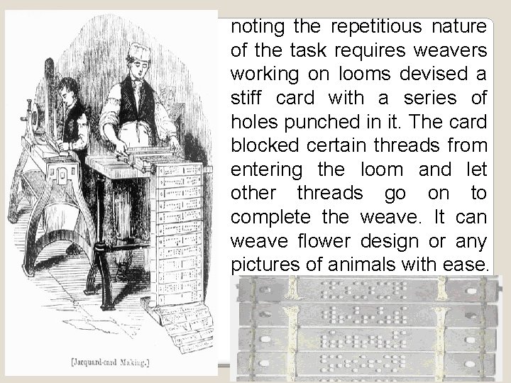 noting the repetitious nature of the task requires weavers working on looms devised a