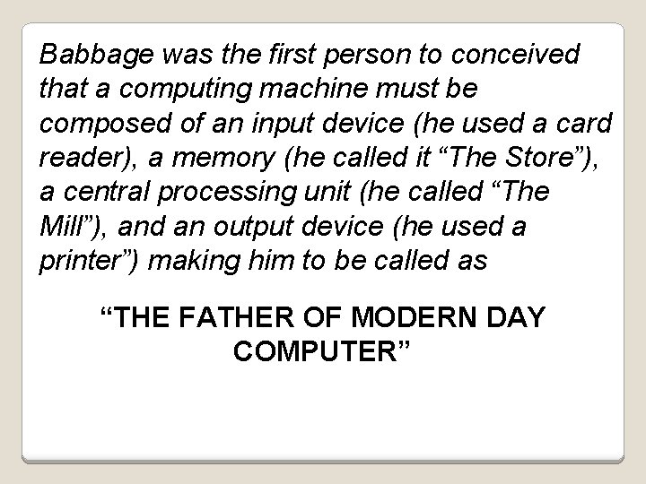 Babbage was the first person to conceived that a computing machine must be composed