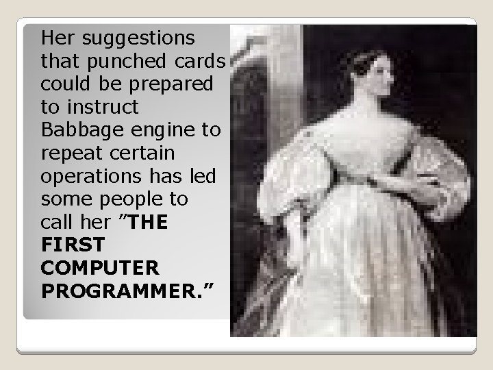 Her suggestions that punched cards could be prepared to instruct Babbage engine to repeat