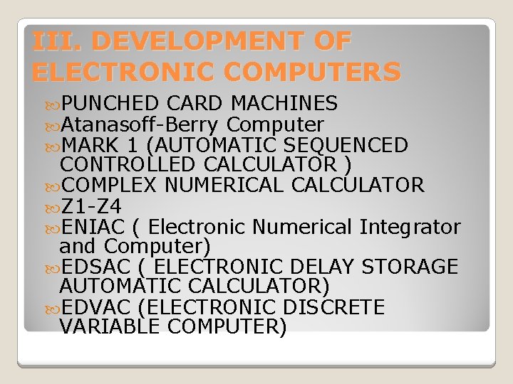 III. DEVELOPMENT OF ELECTRONIC COMPUTERS PUNCHED CARD MACHINES Atanasoff-Berry Computer MARK 1 (AUTOMATIC SEQUENCED
