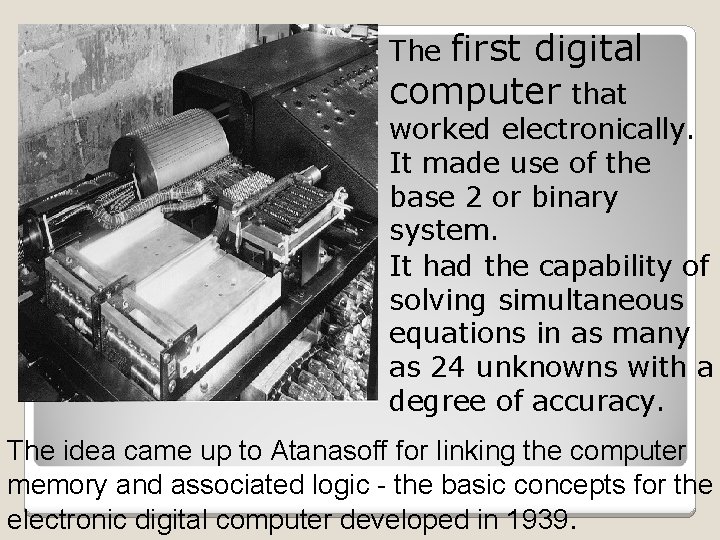 first digital computer that The worked electronically. It made use of the base 2