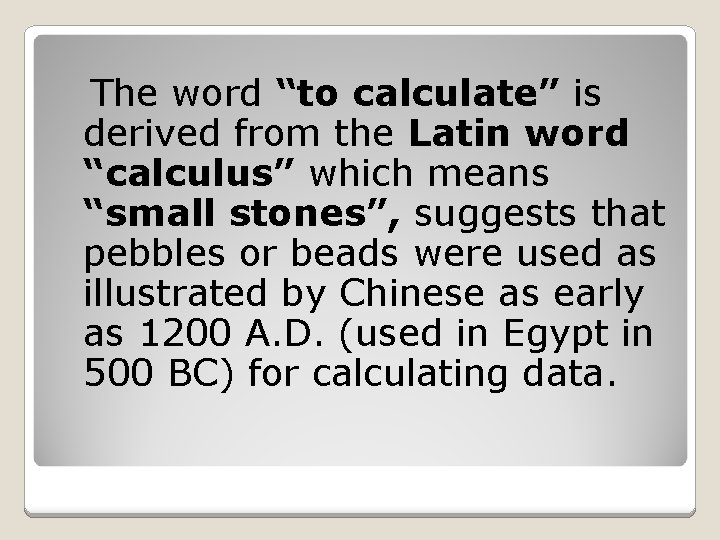 The word “to calculate” is derived from the Latin word “calculus” which means “small
