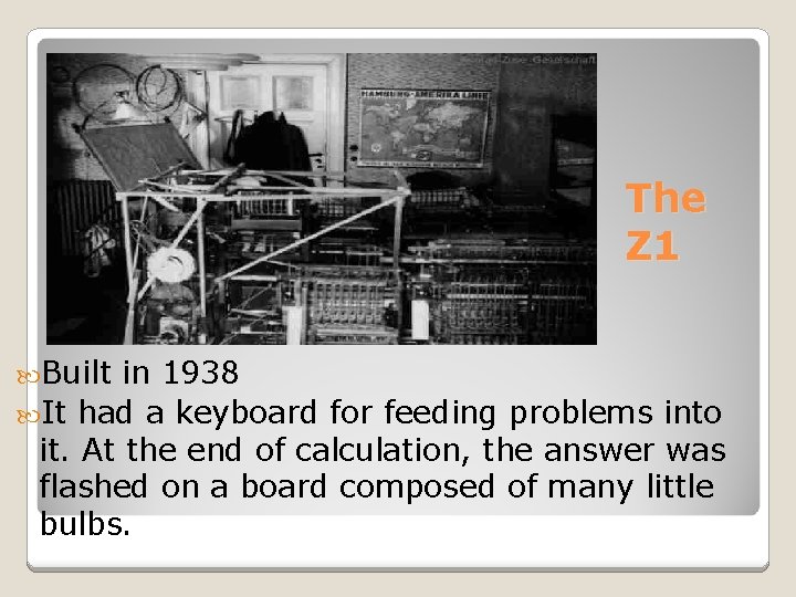 The Z 1 Built in 1938 It had a keyboard for feeding problems into