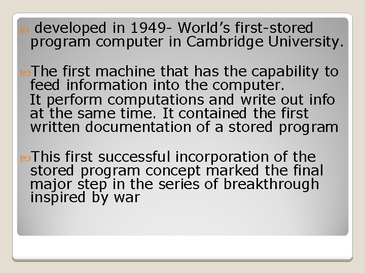  developed in 1949 - World’s first-stored program computer in Cambridge University. The first