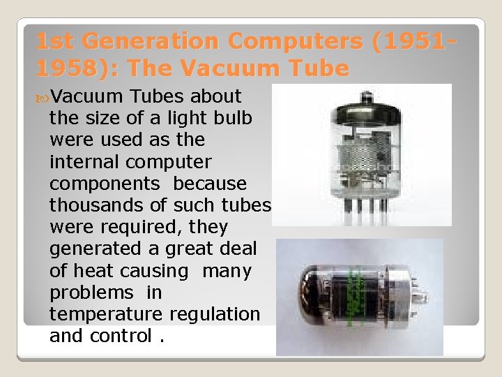 1 st Generation Computers (19511958): The Vacuum Tubes about the size of a light