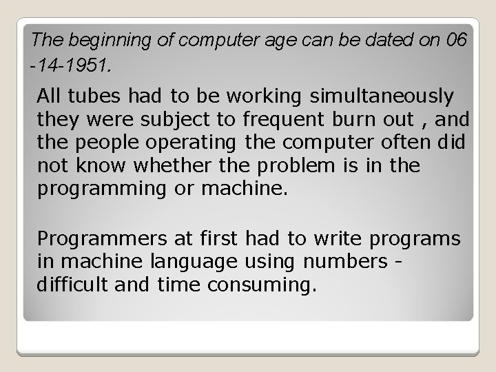 The beginning of computer age can be dated on 06 -14 -1951. All tubes