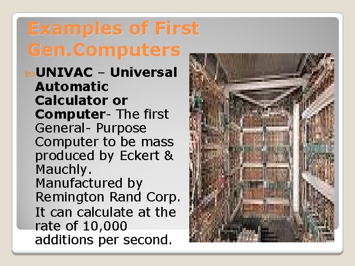 Examples of First Gen. Computers UNIVAC – Universal Automatic Calculator or Computer- The first