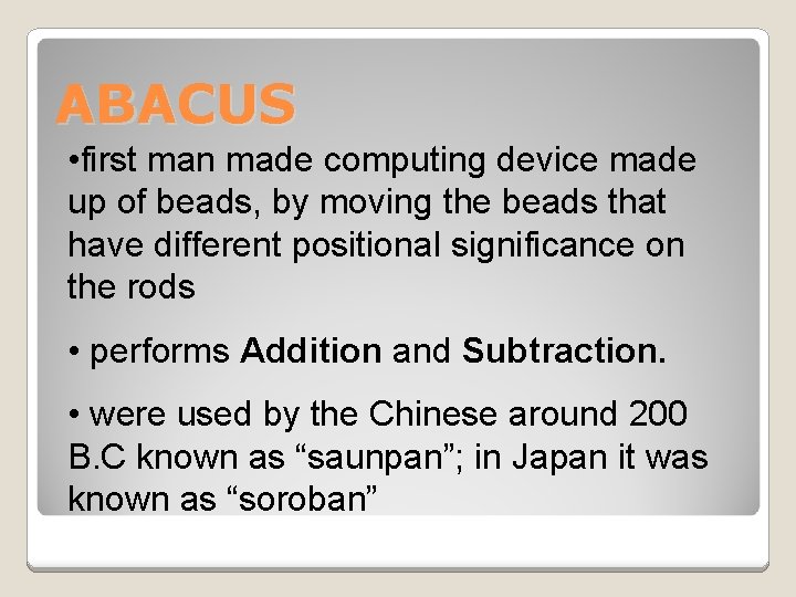 ABACUS • first man made computing device made up of beads, by moving the