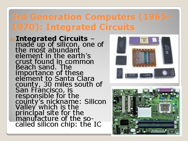 3 rd Generation Computers (19651970): Integrated Circuits – made up of silicon, one of