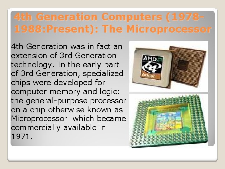 4 th Generation Computers (19781988: Present): The Microprocessor 4 th Generation was in fact