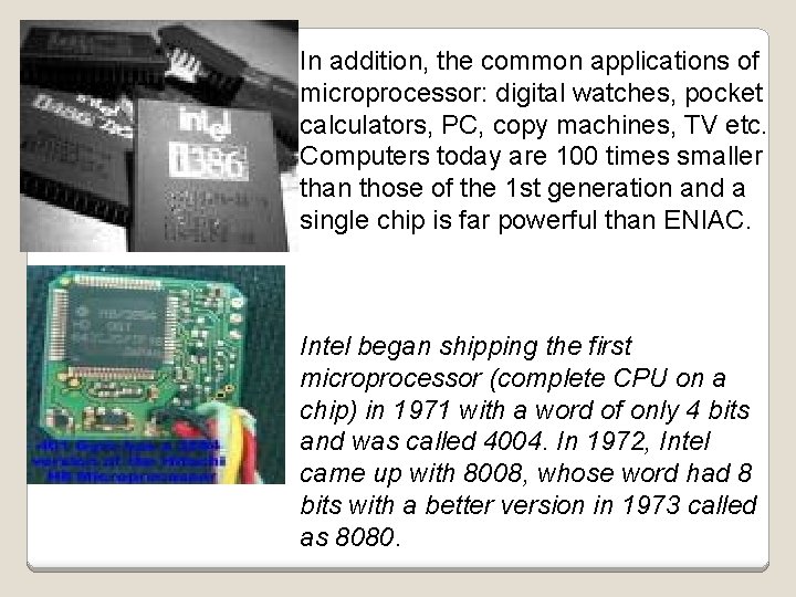 In addition, the common applications of microprocessor: digital watches, pocket calculators, PC, copy machines,