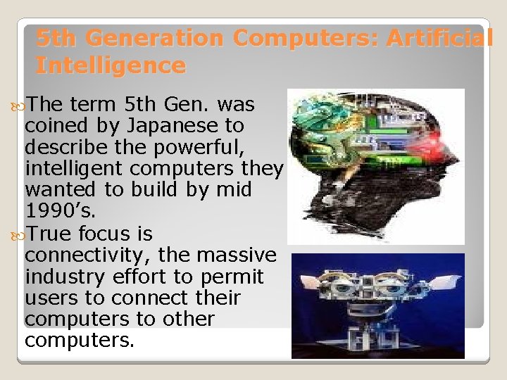 5 th Generation Computers: Artificial Intelligence The term 5 th Gen. was coined by