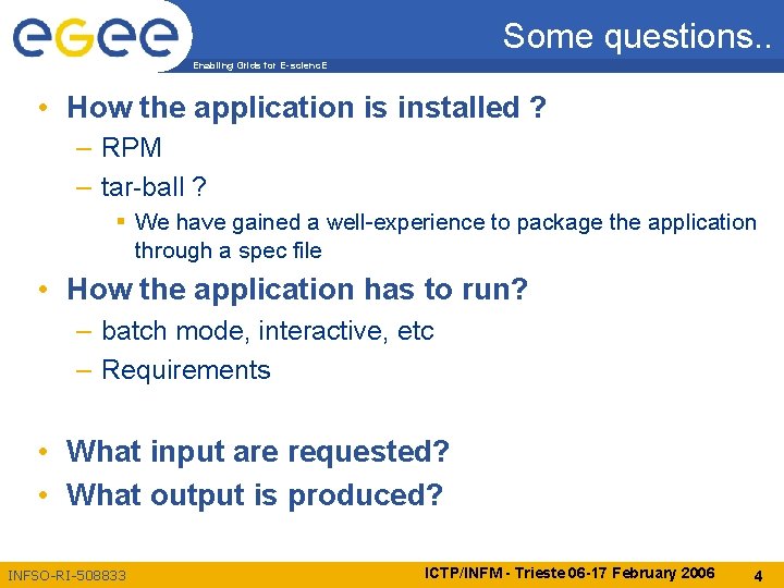 Some questions. . Enabling Grids for E-scienc. E • How the application is installed